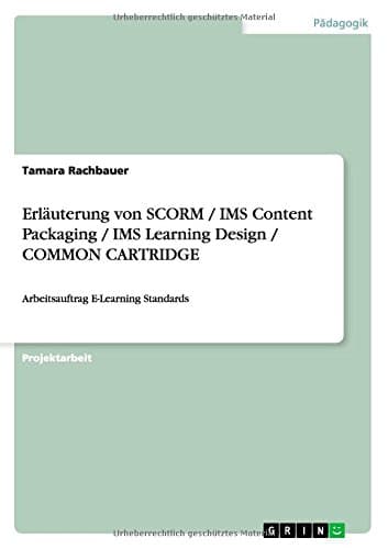 Erläuterung von SCORM / IMS Content Packaging / IMS Learning Design / COMMON CARTRIDGE: Arbeitsauftrag E-Learning Standards