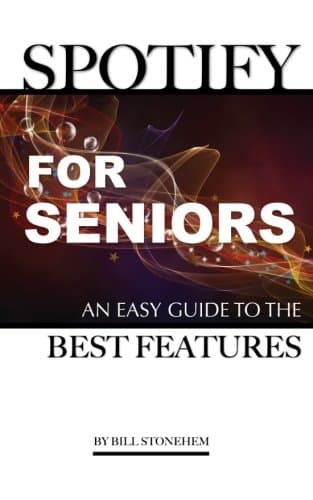Spotify for Seniors: An Easy Guide the Best Features