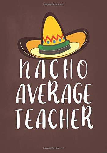 Nacho Average Teacher: College Ruled Notebook for Educators (Teacher Appreciation Week Gifts) Paperback – February 27, 2019