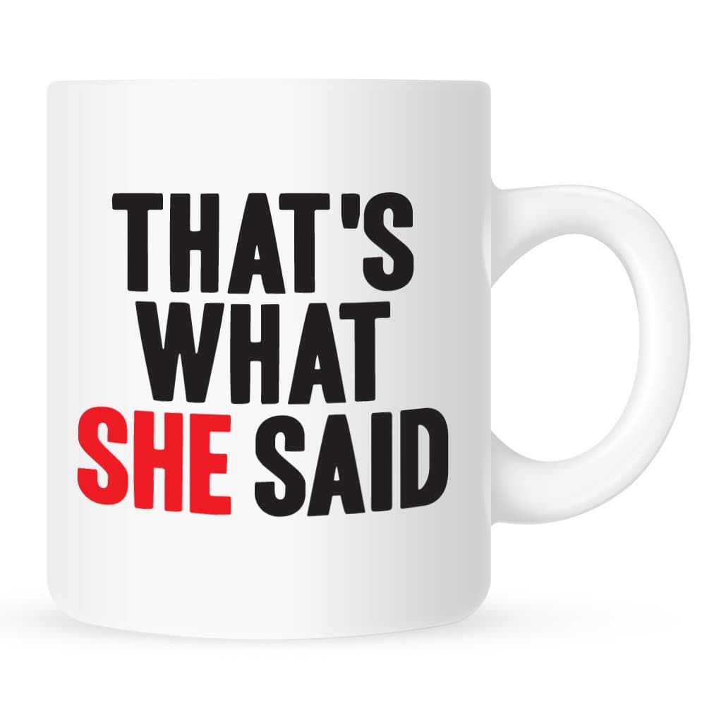 That's What She Said - Coffee Mug - 11 oz.