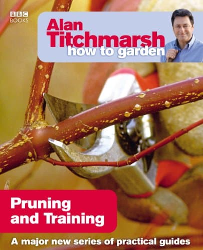 Alan Titchmarsh How to Garden: Pruning and Training: 17 (How to Garden, 17)