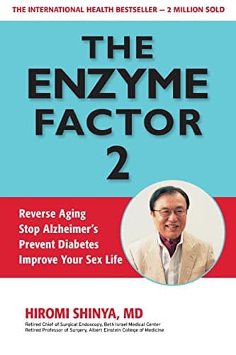 The Enzyme Factor 2: Reverse Aging, Stop Alzheimers, Prevent Diabetes, Improve your sex life