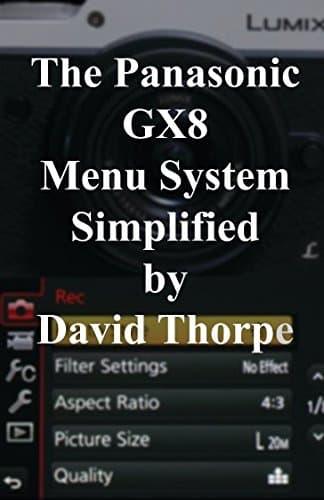 The Panasonic GX8 Menu System Simplified Paperback – December 12, 2015