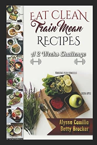 Eat Clean Train Mean-A 2 Weeks Challenge: Super Easy Low Carb Daily Meal Ideas And Workout Plans Paperback – December 19, 2016