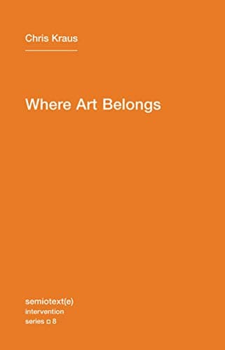 Where Art Belongs (Semiotext(e) / Intervention Series)