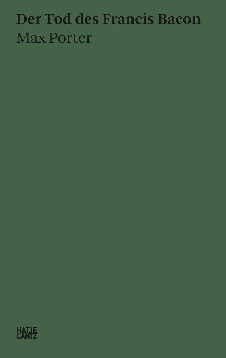 Max Porter: Der Tod des Francis Bacon (Hatje Cantz Text 11) (German Edition)