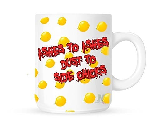 Ashes to Ashes Dust to Side Chicks Coffee Mug