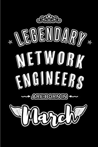 Legendary Network Engineers are Born in March: Blank lined professional journal / notebook / diary as a funny exclusive birthday gifts from family, friends and co workers.