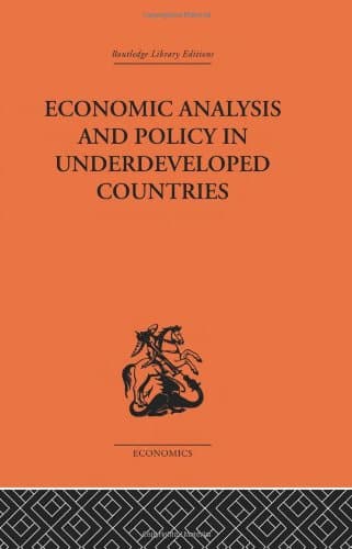 Economic Analysis and Policy in Underdeveloped Countries (Routledge Library Editions-Economics)