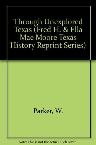 Through Unexplored Texas (Fred H. & Ella Mae Moore Texas History Reprint Series) Hardcover – Import, 3 December 2005