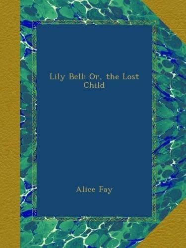 Lily Bell: Or, the Lost Child