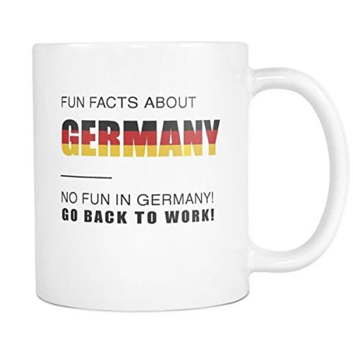 Fun Facts About Germany No Fun In Germany Go Back To Work! - Coffee Cup Mug (11oz)