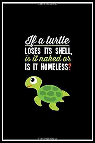 Turtle - If a turtle loses its shell, is it naked lined notebook journal: Turtle - If a turtle loses its shell, is it naked lined notebook journal