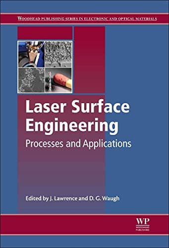 Laser Surface Engineering: Processes and Applications (Woodhead Publishing Series in Electronic and Optical Materials) (Woodhead Publishing Series in Metals and Surface Engineering) Hardcover – 14 Oct. 2014