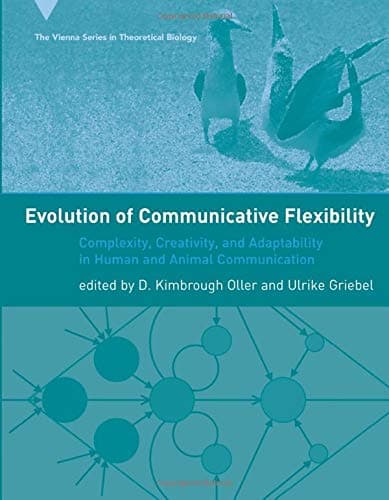 Evolution of Communicative Flexibility: Complexity, Creativity, and Adaptability in Human and Animal Communication