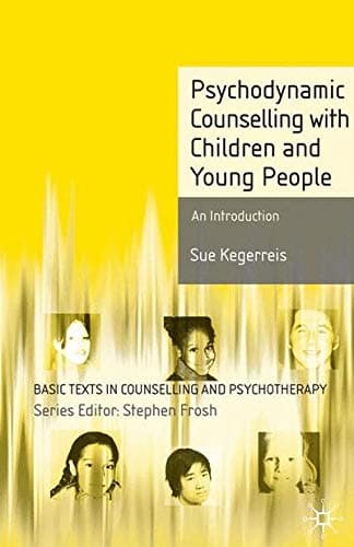 Psychodynamic Counselling with Children and Young People: An Introduction (Basic Texts in Counselling and Psychotherapy)