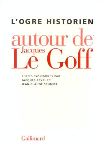 L'Ogre historien: Autour de Jacques Le Goff