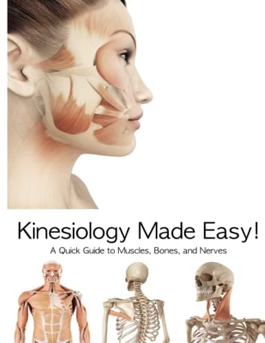 Kinesiology Made Easy!: A Quick Guide to Muscles, Bones, and Nerves