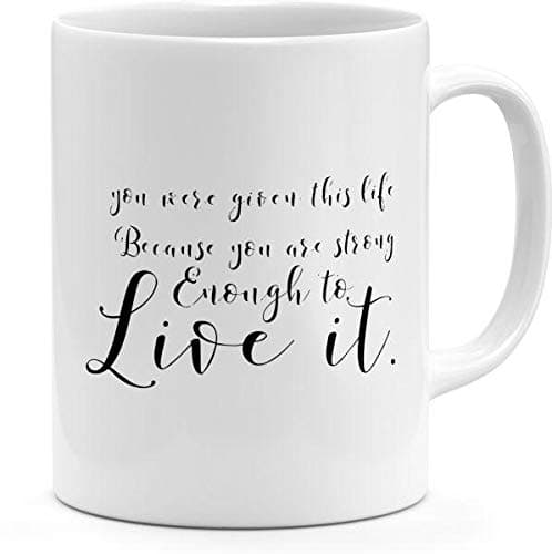 Given This Life Strong Enough Live It Insdpirational Words Mug