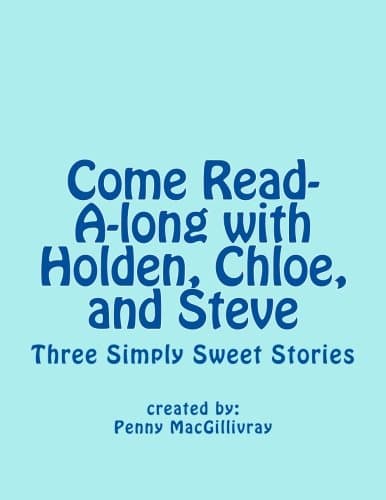 Come Read-a-long With Holden, Chloe, and Steve: Three Simply Sweet Stories