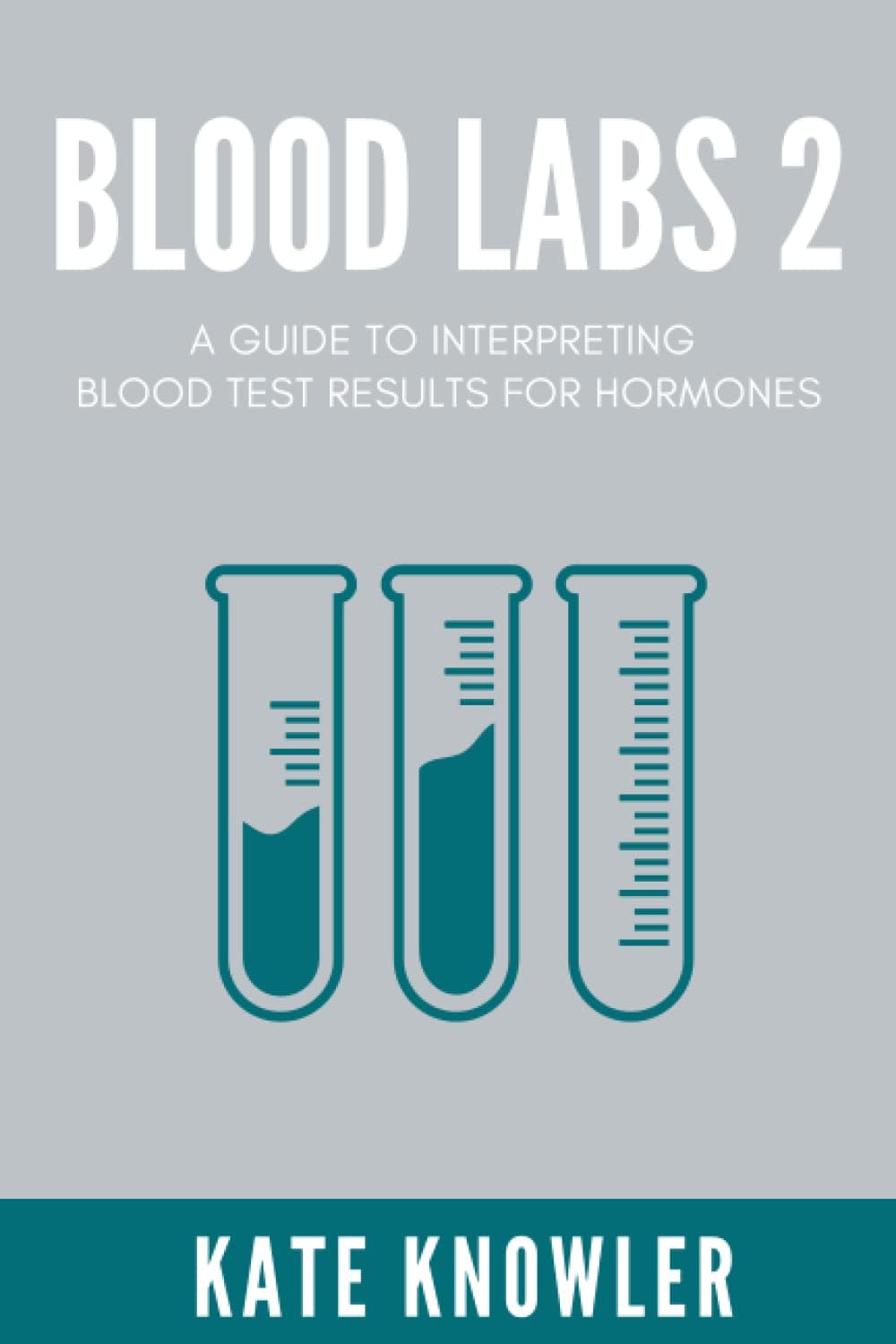Independently published Blood Labs 2:: A guide to interpreting blood test results for hormones