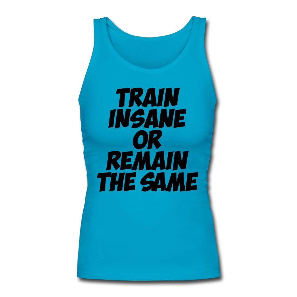 Train Insane Or Remain The Same Women's Longer Length Fitted Tank, 2XL, Turquoise