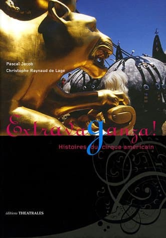 Extravaganza !: HISTOIRES DU CIRQUE AMERICAIN