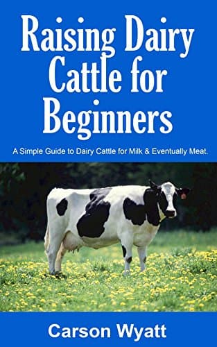 Raising Dairy Cattle for Beginners: A Simple Guide to Dairy Cattle for Milk & Eventually Meat (Homesteading Freedom) Kindle Edition