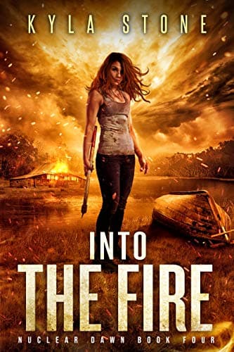 Into the Fire: A Post-Apocalyptic Survival Thriller (Nuclear Dawn Book 4) Kindle Edition