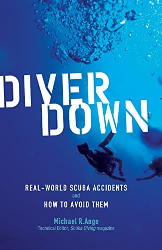 Diver Down: Real-World SCUBA Accidents and How to Avoid Them Kindle Edition