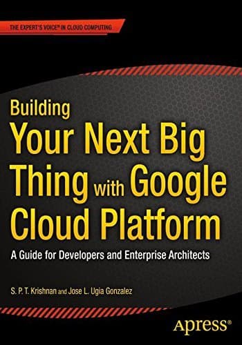 Building Your Next Big Thing with Google Cloud Platform: A Guide for Developers and Enterprise Architects by Jose Ugia Gonzalez (2015-05-22)