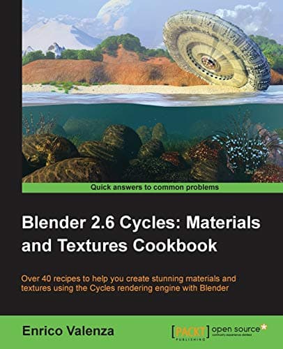 Blender 2.6 Cycles, Materials and Textures Cookbook: Over 40 Recipes to Help You Create Stunning Materials and Textures Using the Cycles Rendering Engine With Blender