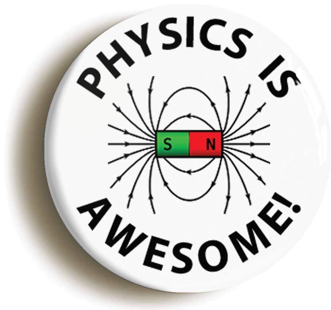 Ozorath PHYSICS IS AWESOME SCIENCE BADGE BUTTON PIN (Size is 1inch/25mm diameter) GEEK