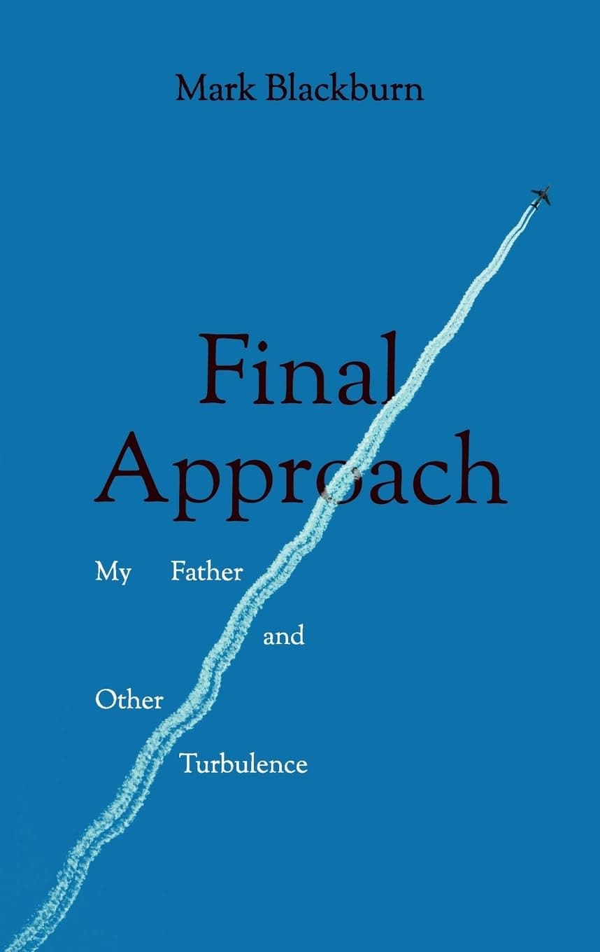 Final Approach: My Father and Other Turbulence