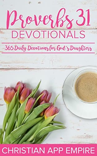 Proverbs 31 Devotionals: 365 Daily Devotions For God's Daughters