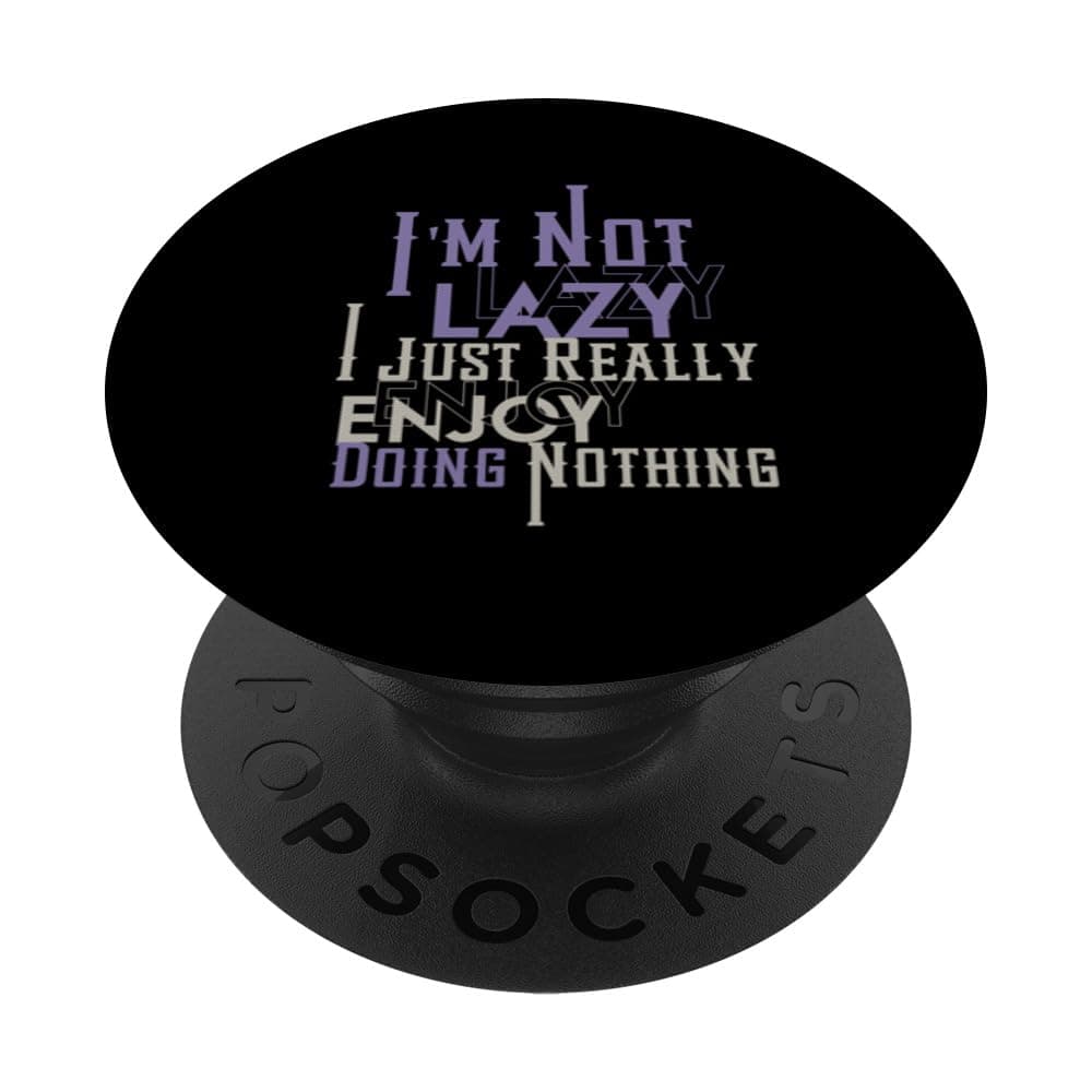 I'm Not Lazy I Just Really Enjoy Doing Nothing Sarcastic PopSockets Standard PopGrip