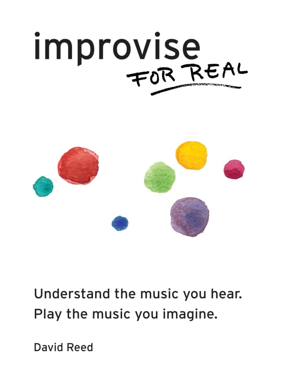 - Improvise for Real: The Complete Method for All Instruments