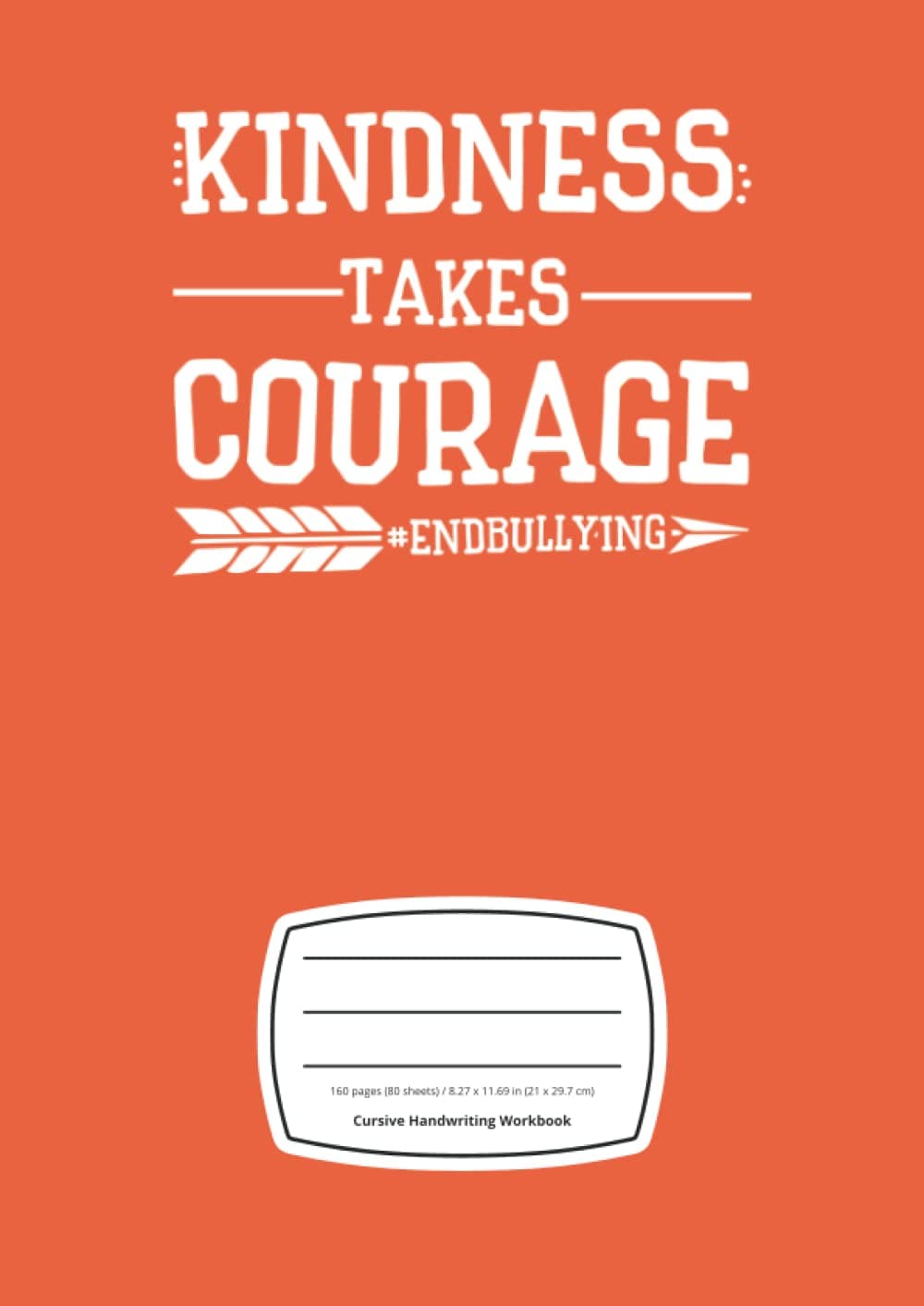 Kindness Takes Courage Cursive Notebook - Cursive Handwriting Workbook for Adults: Large A4 Notebook (8.27 x 11.69 in), 160 Pages, Matte Finish Cover - Stop Bullying Notebook