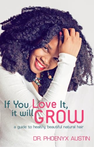 If You Love It, It Will Grow: A Guide To Healthy, Beautiful Natural Hair