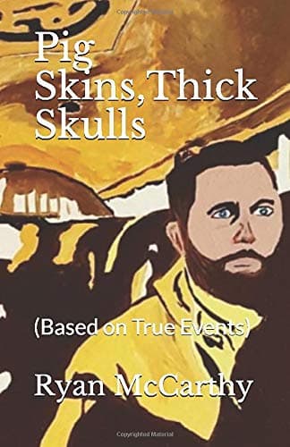 Pig Skins,Thick Skulls: (Based on True Events)