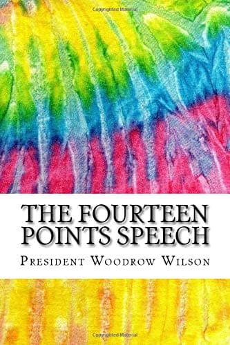 The Fourteen Points Speech: Includes MLA Style Citations for Scholarly Secondary Sources, Peer-Reviewed Journal Articles and Critical Essays (Squid Ink Classics)