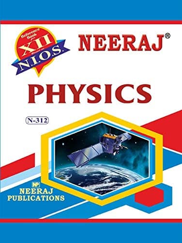 NIOS PHYSICS 312 CLASS 12 Guide Book and Chapter wise Reference Book with MANY SOLVED QUESTION PAPERS English MediumLatest Edition As Per Latest Syllabus [Paperback] Neeraj Publications Paperback
