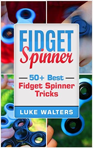 Fidget Spinner: 50+ Best Fidget Spinner Tricks Kindle Edition