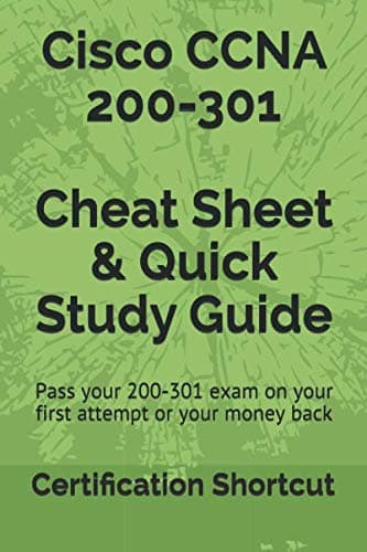 Independently published Cisco CCNA 200-301 Cheat Sheet & Quick Study Guide: Pass your 200-301 exam on your first attempt, guaranteed or your full money back!