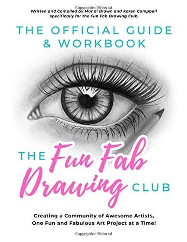 The Official Guide & Workbook for The Fun Fab Drawing Club: Creating a Community of Awesome Artists one Fun and Fabulous Art Project at a Time!
