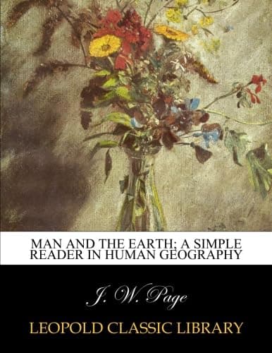 Man and the earth; a simple reader in human geography