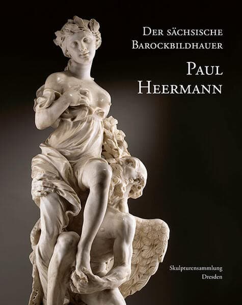 Der Sachsische Barockbildhauer Paul Heermann