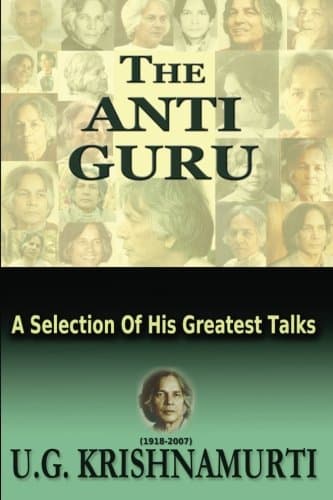 Mr U.G. KrishnamurtiThe Anti Guru: A Selection Of His Greatest Talks