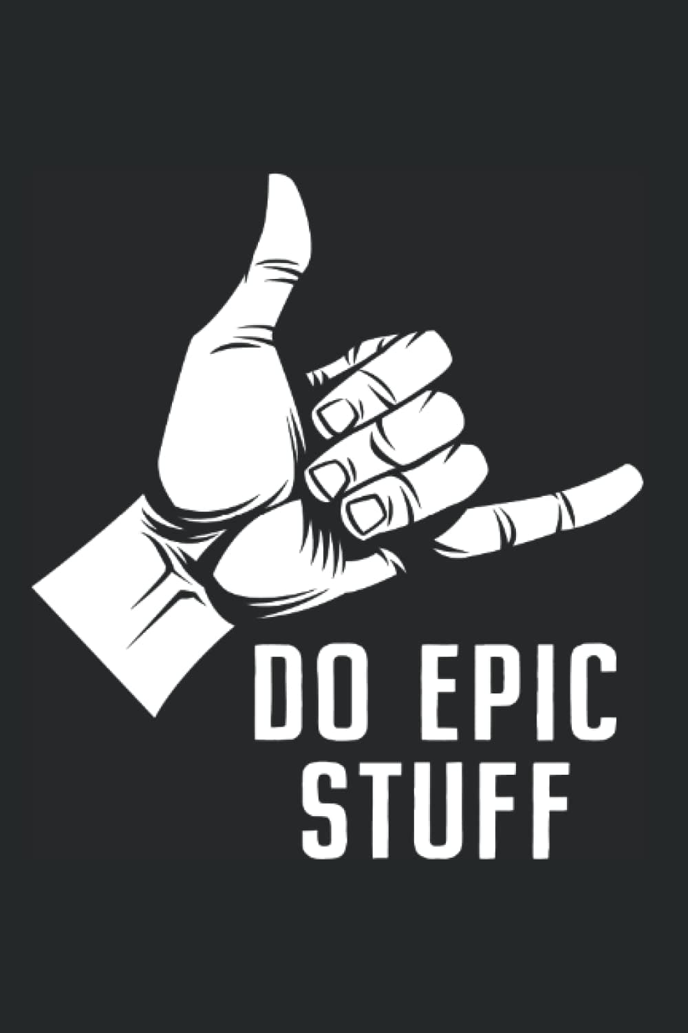 Do Epic Stuff: Notebook for Surfer Hang Loose Shaka Windsurfing Surf (Ruled Paper, 120 Lined Pages, 6" x 9") Surfing Summer Waves & Beach