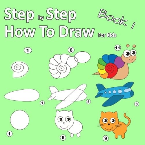 Step By Step How To Draw For Kids Book 1: Learning how to draw for kids age 3 - 10 and beginners, easy drawing, with space for practice